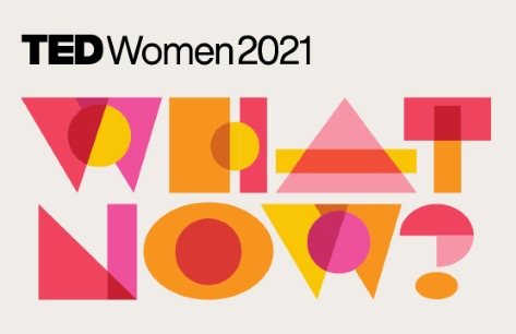 Image Credit: Graphic from TedxWomen2021 (https://tedwomen2021.ted.com/)